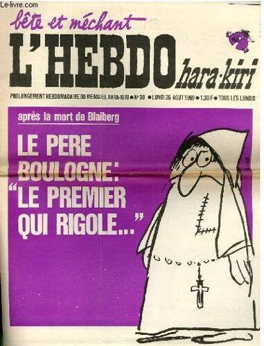 Hara-Kiri Hebdo Bête Et Mechant N°30 - Apres La Mort De Blaiberg, Le Pere Boulogne : Le Premier Qui Rigole