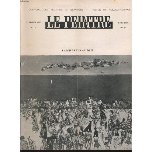Le Peintre L'officiel Des Peintres Et Graveurs - Guide Du Collectionneur Bi Mensuel N°138 : Lambert Naudin (Galerie Bignou), Le Peintre D'aujourd'hui..., Art Et Urbanisme, Les Expositions ...