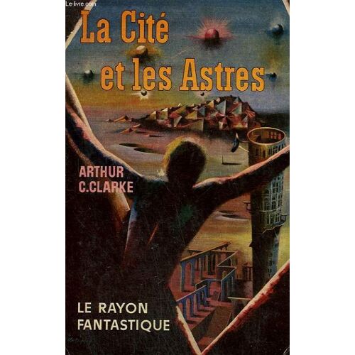 La Cite Et Les Astres. Collection : Le Rayon Fantastique N° 95-96