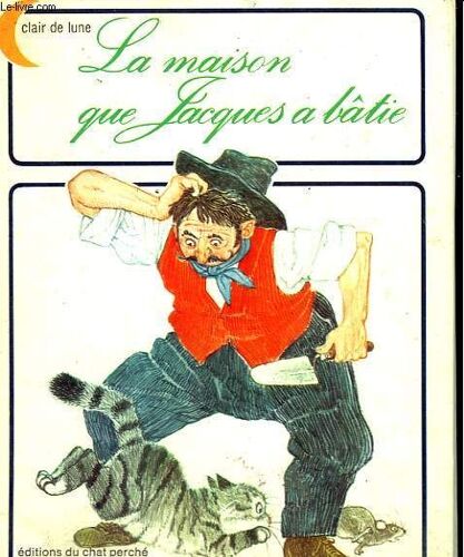 La Maison Que Jacques A Batie. Editions Du Chat Perche