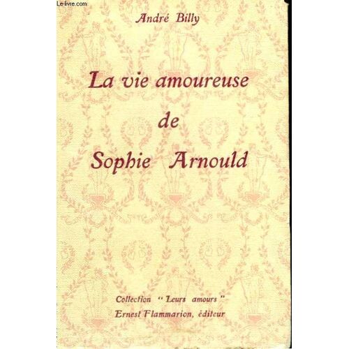 La Vie Amoureuse De Sophie Arnould. Collection : Leurs Amours