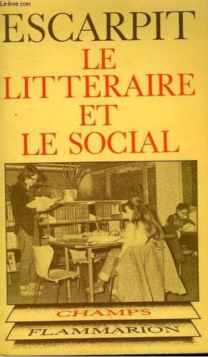 Le Litteraire Et Le Social. Elements Pour Une Sociologie De La Litterature. Collection Champ N° 5