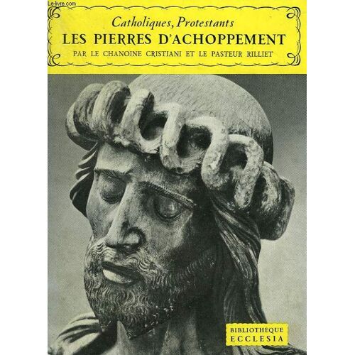 Catholiques, Protestants. Les Pierres D'achoppement. Bibliotheque Ecclesia N°16