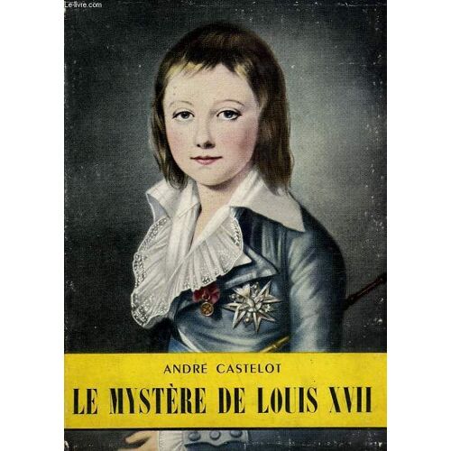 Le Mystere De Louis Xvii. Collection L'histoire Illustree N° 16