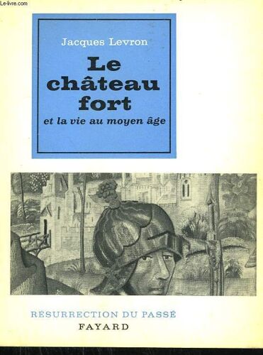 Le Chateau Fort Et La Vie Au Moyen Age. Collection Resurrection Du Passe