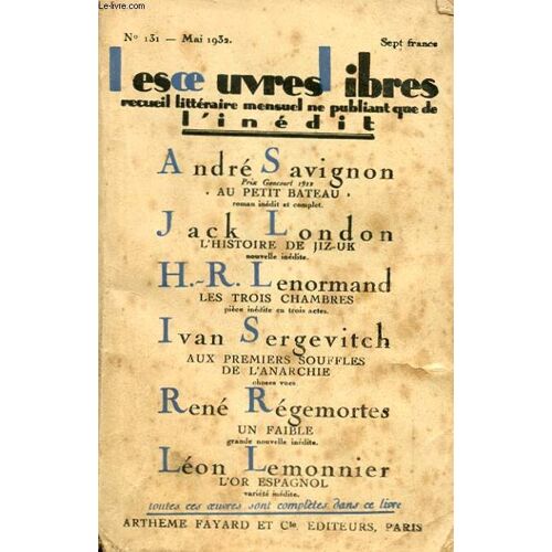 Les Oeuvres Libres N° 131. Au Petit Bateau Par Andre Savignon Suivi De L'histoire De Jiz-Uk Par Jack London Suivi De Les Trois Chambres Par H.R. Lenormand Suivi De Aux Premiers Souffles De ...
