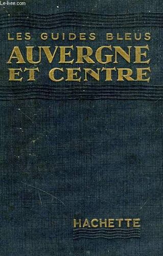 Auvergne Et Centre: Berry, Bourbonnais, Forez, Marche, Limousin Oriental