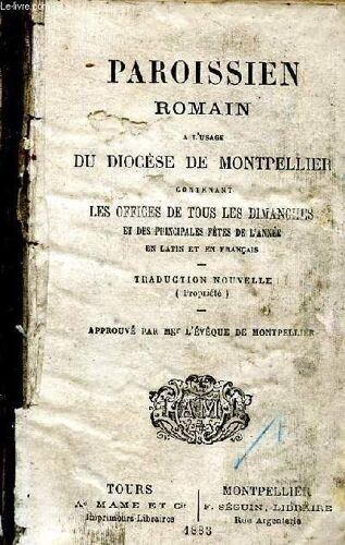 Paroissien Romain À L Usage Du Diocèse De Montpellier Contenant Les Offices De Tous Les Dimanches Et Des Principales Fêtes De L Année En Latin Et En Français Traduction Nouvelle