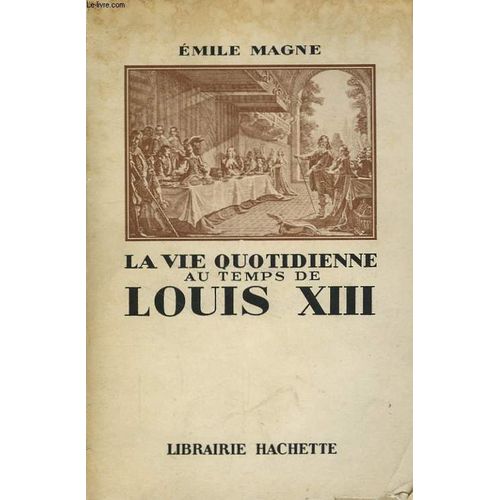 La Vie Quotidienne Au Temps De Louis Xiii