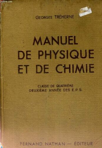 Manuel De Physique Et De Chimie Classe De Quatrieme Deuxieme Annee Des E.P.S.Et Des Cours Complementaires - Programme Du 14 Avril 1938