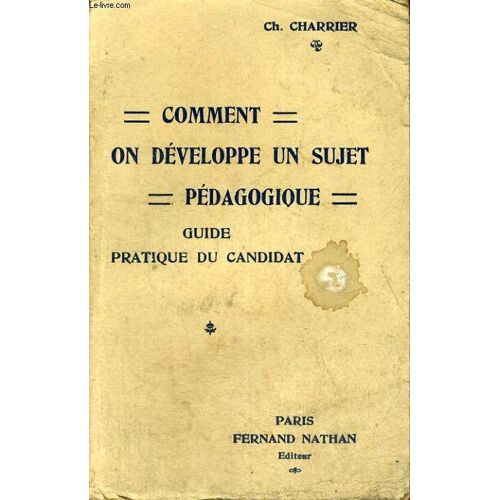 Comment On Developpe Un Sujet Pedagogique - Sujets Traites - Sujets Proposes - Guide Pratique Du Candidat - Cinquieme Edition Revue Et Corrigee