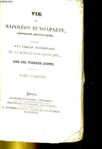 Vie De Napoleon Buonaparte, Empereur Des Francais, Precedee D'un Tableau Preliminaire De La Revolution Francaise - Tome V