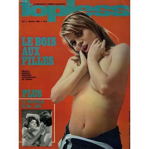 Topless, Le Magazine De L'homme D'aujourd'hui N°3 - Le Bois Aux Filles - Mikaela Derniere Princesse Du Cinema - Le Photofilm De Mr. Love