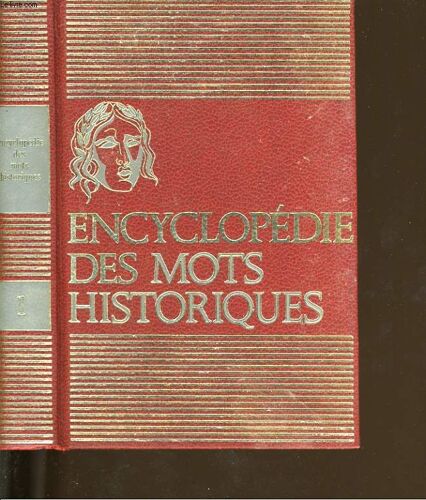 Encyclopedie Des Mots Historiques Vrais Et Faux. Tome 1