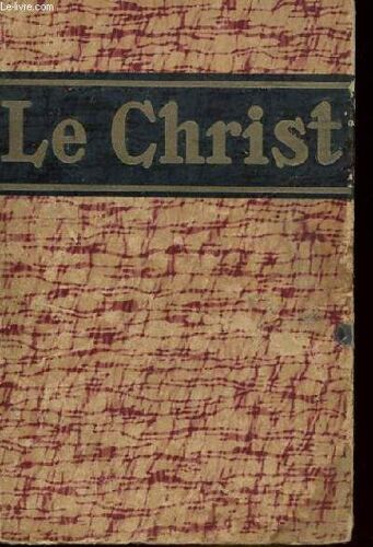 Le Christ - Encyclopedie Populaire Des Connaissances Christologiques