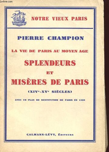 La Vie Deparis Au Moyen Age - Splendeurs Et Miseres De Paris (Xive-Xve Siecles) Avec Un Plan De Restitution De Paris En 1380