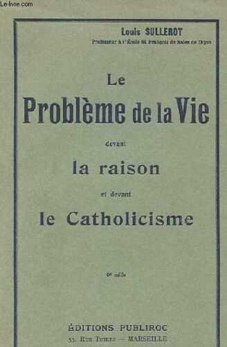 Le Probleme De La Vie Dervant La Raison Et Devant Le Catholicisme