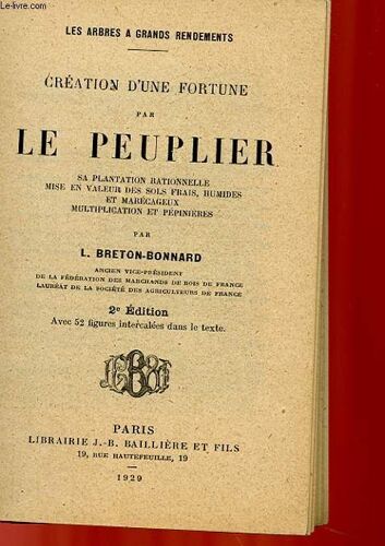 Creation D'une Fortune Par Le Peuplier Sa Plantation Rationnelle Mise En Valeur Des Sols Frais, Humides Et Marecageux Muliplication Et Pepiniere