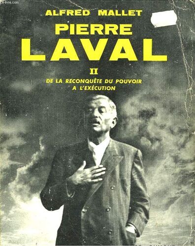 Pierre Laval Ii De La Reconquete Du Pouvoir A L'execution