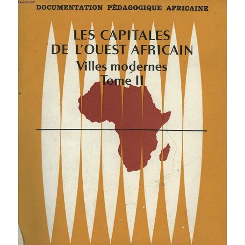 Les Capitales De L'ouest Africain - Villes Modernes Tome Ii