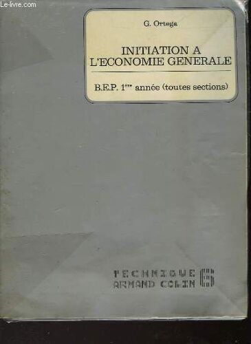 Initiation A L'economie Generale - B. E. P. 1° Annee ( Toutes Sections)
