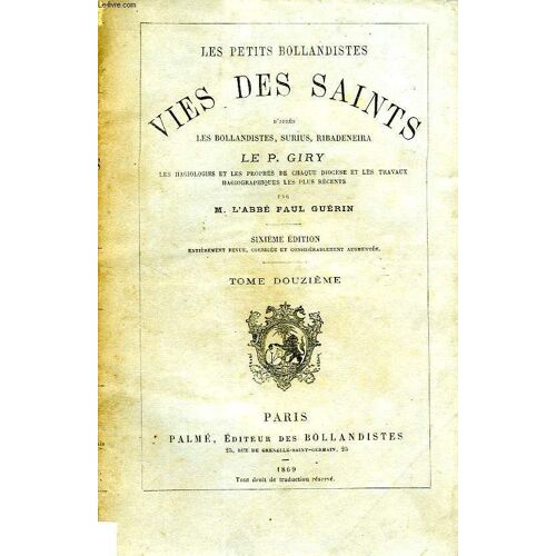 Les Petits Bollandistes, Vies Des Saints, Tome Xii, D'apres Les Bollandistes, Surius, Ribadeneira, Le P. Giry, Etc