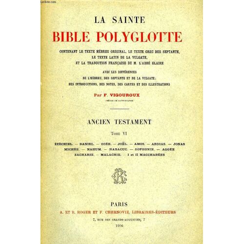 La Sainte Bible Polyglotte, Ancien Testament, Tome Vi: Ezechiel, Daniel, Osee, Joel, Amos, Abdias, Jonas, Michee, Nahum, Habacuc, Sophonie, Aggee, Zacharie, Malachie, I & Ii Macchabees