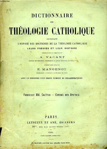 Dictionnaire De Theologie Catholique, Contenant L'expose Des Doctrines De La Theologie Catholique, Leurs Preuves Et Leur Histoire, Fascicule Xiv, Cajetan - Canons Des Apotres