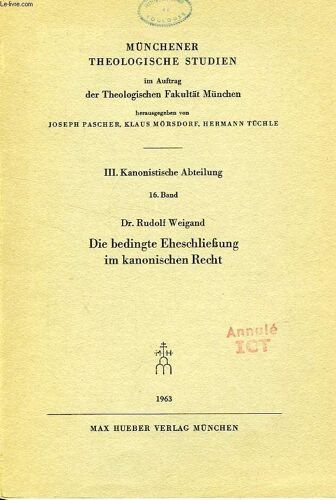 Die Bedingte Eheschliessung Im Kanonischen Recht, I. Teil, Die Entwicklung Der Bedingten Eheschliessung Im Kanonischen Recht, Ein Beitrag Zur Geschichte Der Kanonistik Von Gratian Bis ...