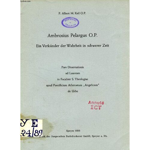 Ambrosius Pelargus O. P., Ein Verkunder Der Wahrheit In Schwerer Zeit