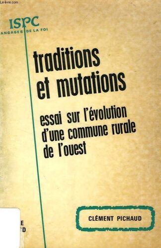 Traditions Et Mutations, Essai Sur L'evolution D'une Commune Rurale De L'ouest