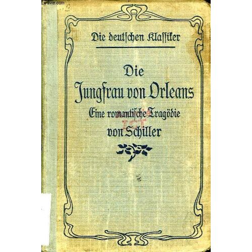Die Jungfrau Von Orleans, Eine Romantische Tragodie In Funf Aufzugen