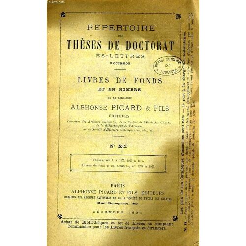Repertoire Des Theses De Doctorat Es-Lettres D'occasion, Livres De Fonds Et En Nombre De La Librairie Alphonse Picard & Fils, N° Xci, Dec. 1896