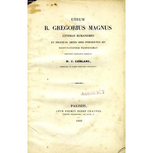 Utrum B. Gregorius Magnus Litteras Humaniores Et Ingenuas Artes Odio Persecutus Sit Disputationem Proponebat