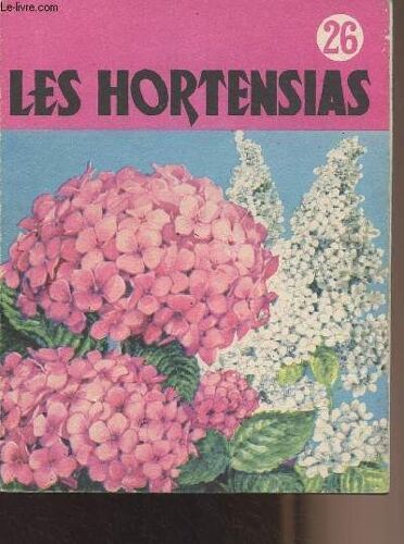 Les Hortensias Et Leur Culture - Collection Connaître N°26