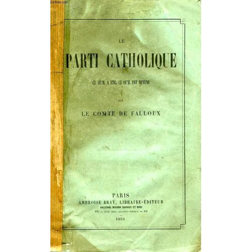 Le Parti Catholique, Ce Qu'il A Ete, Ce Qu'il Est Devenu