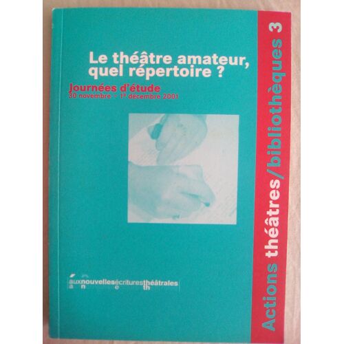 Le Théâtre Amateur, Quel Répertoire ? : Journées D'étude, 30 Novembre, 1er Décembre 2001