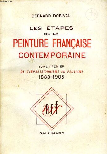 Les Etapes De Ma Peinture Francaise Contemporaine, Tome I, De L'impressionnisme Au Fauvisme, 1883-1905