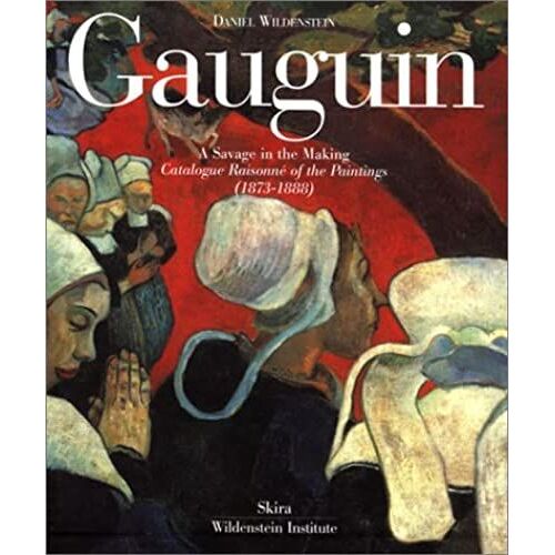 Gauguin: A Savage In The Making, Catalogue Raisonne Of The Paintings (1873-1888)