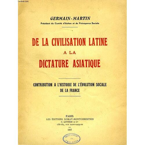 De La Civilisation Latine A La Dictature Asiatique, Contribution A L'histoire De L'evolution Sociale De La France