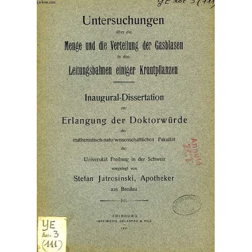 Untersuchungen Uber Die Menge Und Die Verteilung Der Gasblasen In Den Leitungsbahnen Einiger Krautpflanzen (Inaugural-Dissertation)