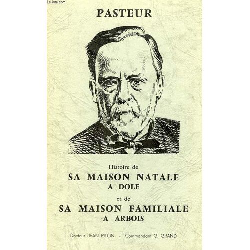 Pasteur, Histoire De Sa Maison Natale A Dole Et De Sa Maison Familiale A Arbois