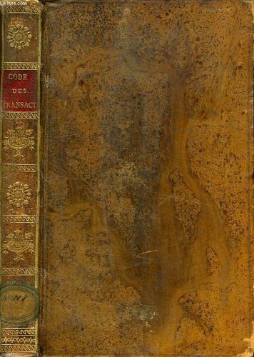 Code Des Transactions, Ou Recueil Complet Des Lois Relatives Aux Obligations Entre Particuliers, Dans Leurs Rapport Avec Le Papier-Monnaie, Aux Rentes, Pensions, Fermages, Loyers, Marches ...