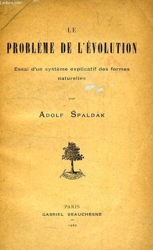 Le Probleme De L'evolution, Essai D'un Systeme Explicatif Des Formes Naturelles