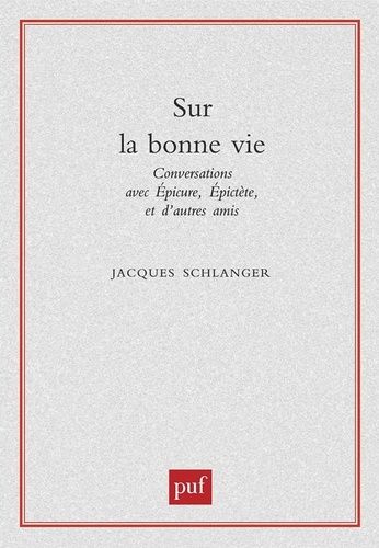 Sur La Bonne Vie - Conversations Avec Epicure, Epictète Et D'autres Amis