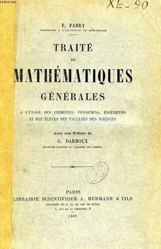 Traite De Mathematiques Generales, A L'usage Des Chimistes, Physiciens, Ingenieurs Et Des Eleves Des Facultes Des Sciences