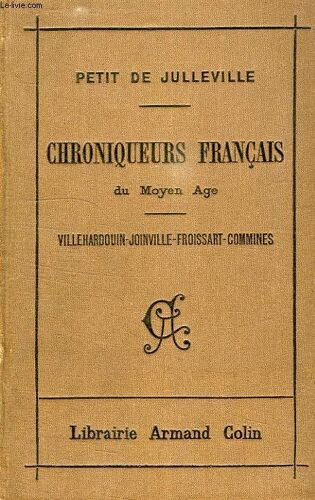 Extraits Des Chroniqueurs Francais Du Moyen Age, Villehardouin, Joinville, Froissart, Commines