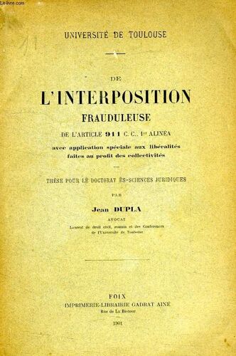 De L'interposition Frauduleuse De L'article 911 C.C., 1er Alinea, Avec Application Speciale Aux Liberalites Faites Au Profit Des Collectivites, These Pour Le Doitorat Es-Sciences Juridiques