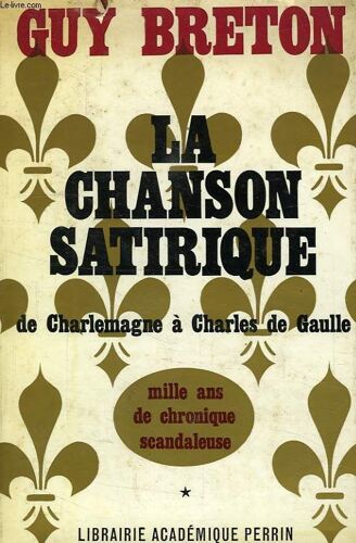 La Chanson Satirique De Charlemagne A Charles De Gaulle, Mille Ans De Chronique Scandaleuse, Tome I