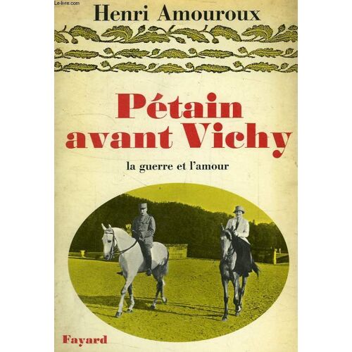 Pétain Avant Vichy, La Guerre Et L'amour